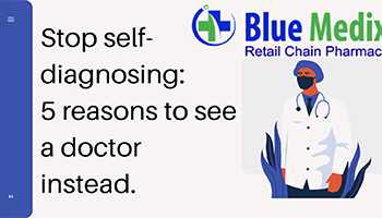 Stop self-diagnosing: 5 reasons to see a doctor instead.